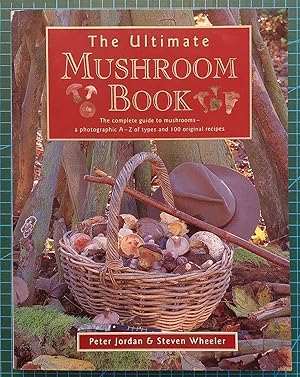 Seller image for THE ULTIMATE MUSHROOM BOOK The Complete Guide to Mushrooms - a Photographic A-Z of Types and 100 Original Recipes for sale by M. & A. Simper Bookbinders & Booksellers