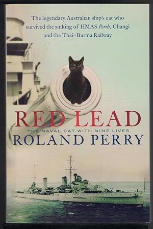 RED LEAD The Legendary Australian Ship's Cat Who Survived the Sinking of HMAS Perth and the Thai-...