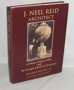 J. Neel Reid Architect of Hentz, Reid Aand Adler and the Georgia School of Classicists