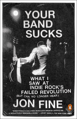 Seller image for Your Band Sucks: What I Saw at Indie Rock's Failed Revolution (But Can No Longer Hear) (Paperback or Softback) for sale by BargainBookStores