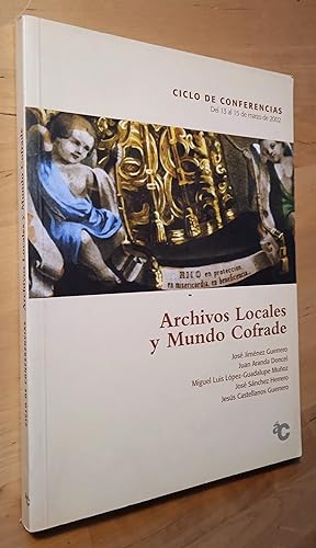 Immagine del venditore per Archivos Locales y Mundo Cofrade (Ciclo de conferencias, del 13 al 15 de marzo de 2002) venduto da Llibres Bombeta
