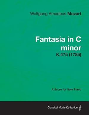 Bild des Verkufers fr Fantasia in C Minor - A Score for Solo Piano K.475 (1785) (Paperback or Softback) zum Verkauf von BargainBookStores