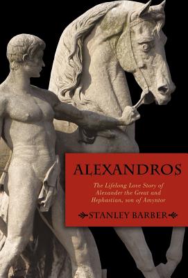 Seller image for Alexandros: The Lifelong Love Story of Alexander the Great and Hephastian Amyntor (Hardback or Cased Book) for sale by BargainBookStores