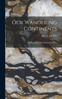 Image du vendeur pour Our Wandering Continents; an Hypothesis of Continental Drifting (Hardback or Cased Book) mis en vente par BargainBookStores