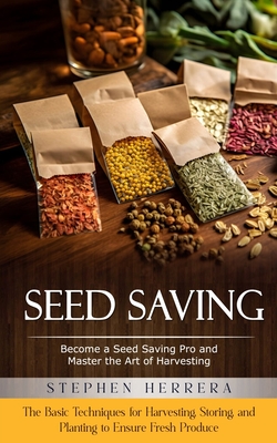Image du vendeur pour Seed Saving: Become a Seed Saving Pro and Master the Art of Harvesting (The Basic Techniques for Harvesting, Storing, and Planting (Paperback or Softback) mis en vente par BargainBookStores