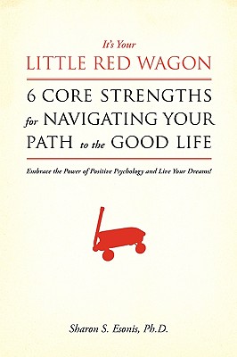 Seller image for It's Your Little Red Wagon. 6 Core Strengths For Navigating Your Path To The Good Life: Embrace The Power Of Positive Psychology And Live Your Dream (Paperback or Softback) for sale by BargainBookStores