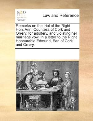 Image du vendeur pour Remarks on the Trial of the Right Hon. Ann, Countess of Cork and Orrery, for Adultery, and Violating Her Marriage Vow. in a Letter to the Right Honour (Paperback or Softback) mis en vente par BargainBookStores