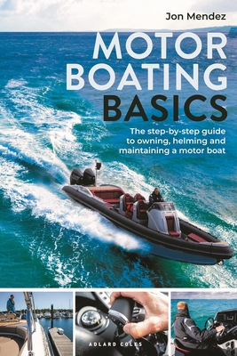Seller image for Motor Boating Basics: The Step-By-Step Guide to Owning, Helming and Maintaining a Motor Boat (Paperback or Softback) for sale by BargainBookStores