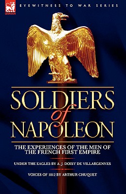 Seller image for Soldiers of Napoleon: the Experiences of the Men of the French First Empire (Paperback or Softback) for sale by BargainBookStores