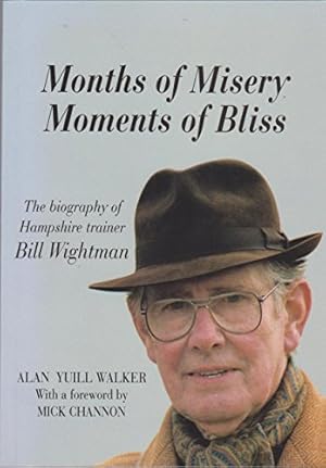 Bild des Verkufers fr Months of Misery, Moments of Bliss: Biography of Hampshire Trainer Bill Wightman zum Verkauf von WeBuyBooks