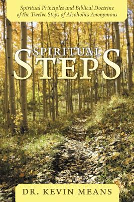 Seller image for Spiritual Steps: Spiritual Principles and Biblical Doctrine of the Twelve Steps of Alcoholics Anonymous (Paperback or Softback) for sale by BargainBookStores