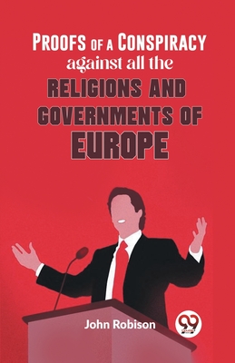 Imagen del vendedor de Proofs Of A Conspiracy Against All The Religions And Governments Of Europe (Paperback or Softback) a la venta por BargainBookStores