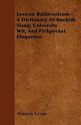 Immagine del venditore per Lexicon Balatronicum - A Dictionary Of Buckish Slang, University Wit, And Pickpocket Eloquence. (Paperback or Softback) venduto da BargainBookStores