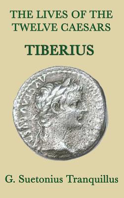 Immagine del venditore per The Lives of the Twelve Caesars -Tiberius- (Hardback or Cased Book) venduto da BargainBookStores