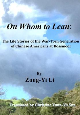 Immagine del venditore per On Whom to Lean: : The Life Stories of the War-Torn Generation of Chinese Americans at Rossmoor (Paperback or Softback) venduto da BargainBookStores