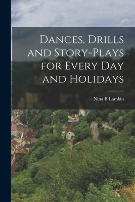 Seller image for Dances, Drills and Story-plays for Every Day and Holidays (Paperback or Softback) for sale by BargainBookStores