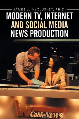Immagine del venditore per Modern TV, Internet and Social Media News Production (Paperback or Softback) venduto da BargainBookStores