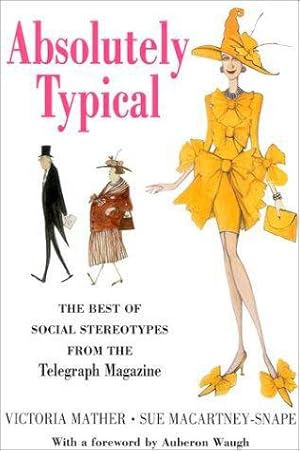 Seller image for Absolutely Typical: The Best of Social Stereotypes from the "Telegraph Magazine" for sale by WeBuyBooks