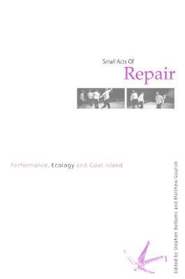 Seller image for Small Acts of Repair: Performance, Ecology and Goat Island (Paperback or Softback) for sale by BargainBookStores