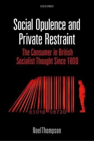 Bild des Verkufers fr Social Opulence and Private Restraint: The Consumer in British Socialist Thought Since 1800 zum Verkauf von WeBuyBooks