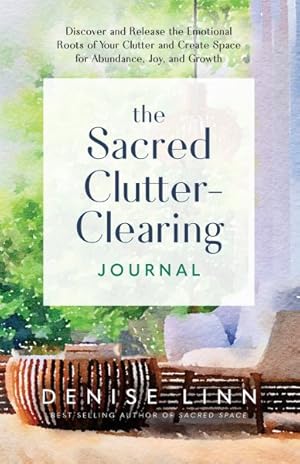 Image du vendeur pour Sacred Clutter-clearing Journal : Discover and Release the Emotional Roots of Your Clutter and Create Space for Abundance, Joy, and Growth mis en vente par GreatBookPrices
