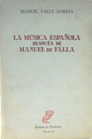 Immagine del venditore per LA MUSICA ESPAOLA DESPUS DE MANUEL DE FALLA. venduto da Laila Books