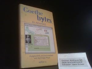Goethe bytes : ein begleitender Almanach zum Online-Projekt der Deutschen Welle. ausgew. und komm...