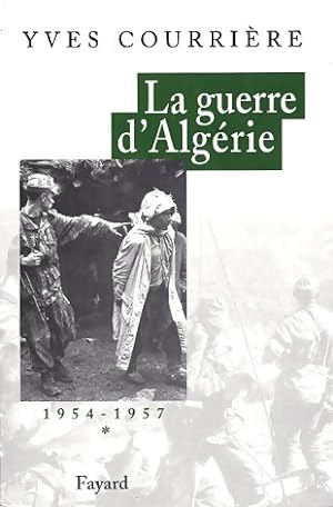 La guerre d'Alg rie Tome I : 1954-1957 - Yves Courri re