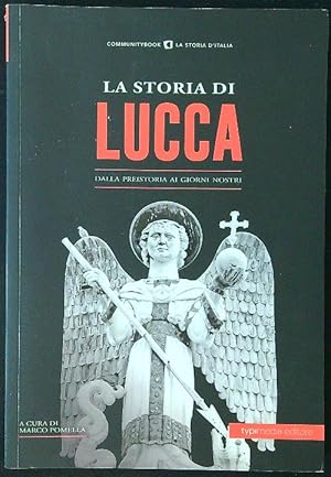 La storia di Lucca. Dalla preistoria ai giorni nostri