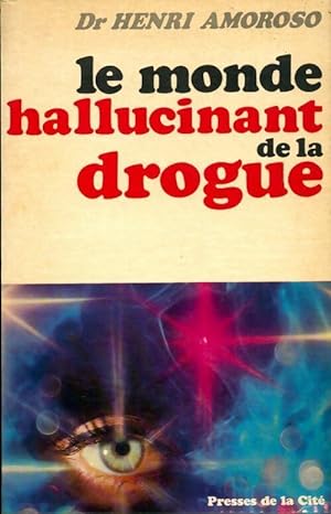 Image du vendeur pour Le monde hallucinant de la drogue - Dr Henri Amoroso mis en vente par Book Hmisphres