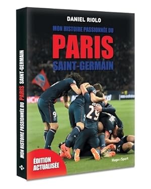 Seller image for Mon histoire passionn?e du Paris Saint-Germain -Edition actualis?e- - Daniel Riolo for sale by Book Hmisphres