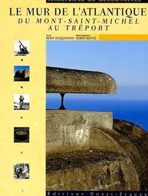 Image du vendeur pour Le mur de l'Atlantique : Du Mont-St-Michel au Tr?port - R?my Desquesnes mis en vente par Book Hmisphres