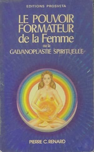 Seller image for Le pouvoir formateur de la femme ou la galvanoplastie spirituelle - Pierre C. Renard for sale by Book Hmisphres