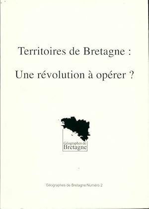 G ographes de Bretagne n 2 : Territoires de Bretagne : Une r volution   op rer   - R gine Lebahy-...