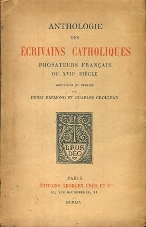 Anthologie des  crivains catholiques, prosateurs fran ais du XVIIe si cle - Charles Bremond