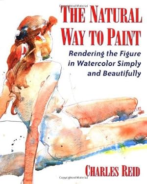 Seller image for The Natural Way to Paint: Rendering the Figure in Watercolor Simply and Beautifully for sale by WeBuyBooks