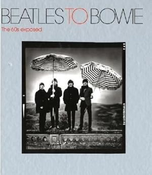 Bild des Verkufers fr Beatles to Bowie: The 60s Exposed zum Verkauf von WeBuyBooks