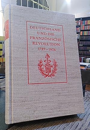 Deutschland und die Französische Revolution 1789 - 1806. (Quellen zum politischen Denken der Deut...