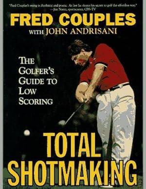 Bild des Verkufers fr Total Shotmaking: The Golfer's Guide to Low Scoring zum Verkauf von WeBuyBooks 2