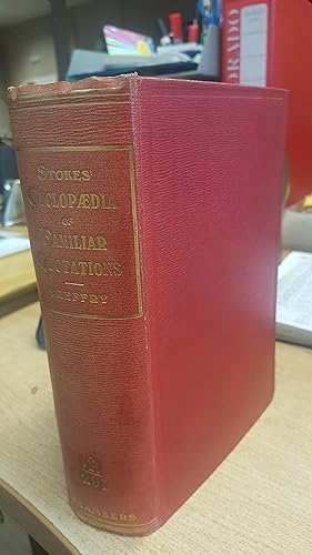 Imagen del vendedor de Stokes' Cyclopaedia of familiar quotations : containing five thousand selections from six hundred authors, with a complete general index and an index of authors a la venta por LBL Books