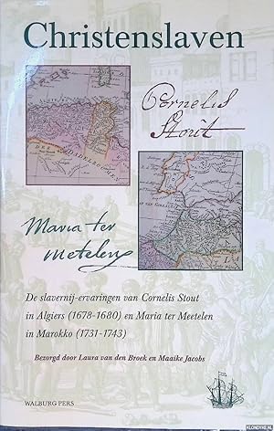 Bild des Verkufers fr Christenslaven: de slavernij-ervaringen van Cornelis Stout in Algiers (1678-1680) en Maria ter Meetelen in Marokko (1731-1743) zum Verkauf von Klondyke