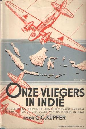 Onze vliegers in Indië; De geschiedenis der Indische militaire luchtvaart van haar aanvang tot de...