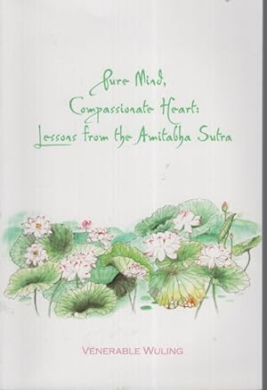 PURE MIND, COMPASSIONATE HEART LESSONS FROM THE AMITABHA SUTRA