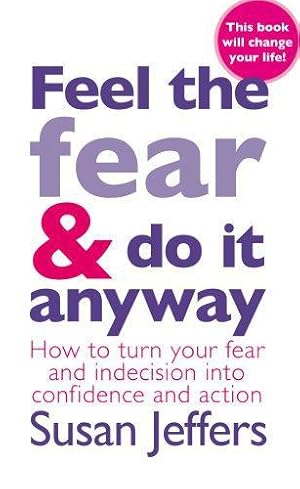 Seller image for Feel The Fear And Do It Anyway: The phenomenal classic that has changed the lives of millions for sale by WeBuyBooks 2