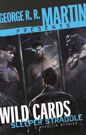 Seller image for George R. R. Martin Presents Wild Cards: Sleeper Straddle: A Novel in Stories by Rowe, Christopher, Vaughn, Carrie, Priest, Cherie, Wu, William F., Williams, Walter Jon, Leigh, Stephen, Mohanraj, Mary Anne, Gladstone, Max [Hardcover ] for sale by booksXpress