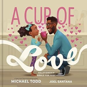 Seller image for A Cup of Love: Relationship Goals for Kids by Todd, Michael [Hardcover ] for sale by booksXpress