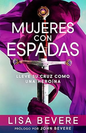 Seller image for Mujeres con espadas: Lleve su cruz como una hero ­na (Spanish Edition) by Bevere, Lisa [Paperback ] for sale by booksXpress