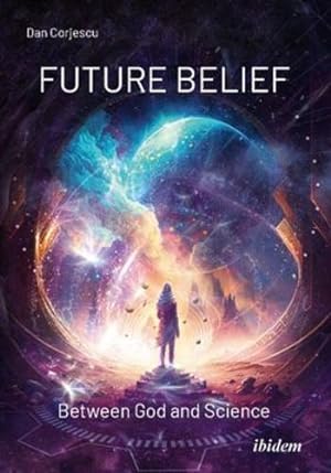 Bild des Verkufers fr Future Belief: Between God and Science by Corjescu, Dan [Paperback ] zum Verkauf von booksXpress