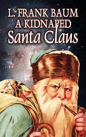 Imagen del vendedor de A Kidnapped Santa Claus by L. Frank Baum, Fiction, Fantasy, Fairy Tales, Folk Tales, Legends & Mythology a la venta por BuchWeltWeit Ludwig Meier e.K.