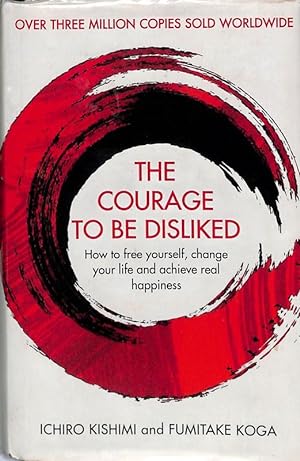 Image du vendeur pour The courage to be disliked. How to free yourself, change your life and achieve real happiness. mis en vente par FolignoLibri